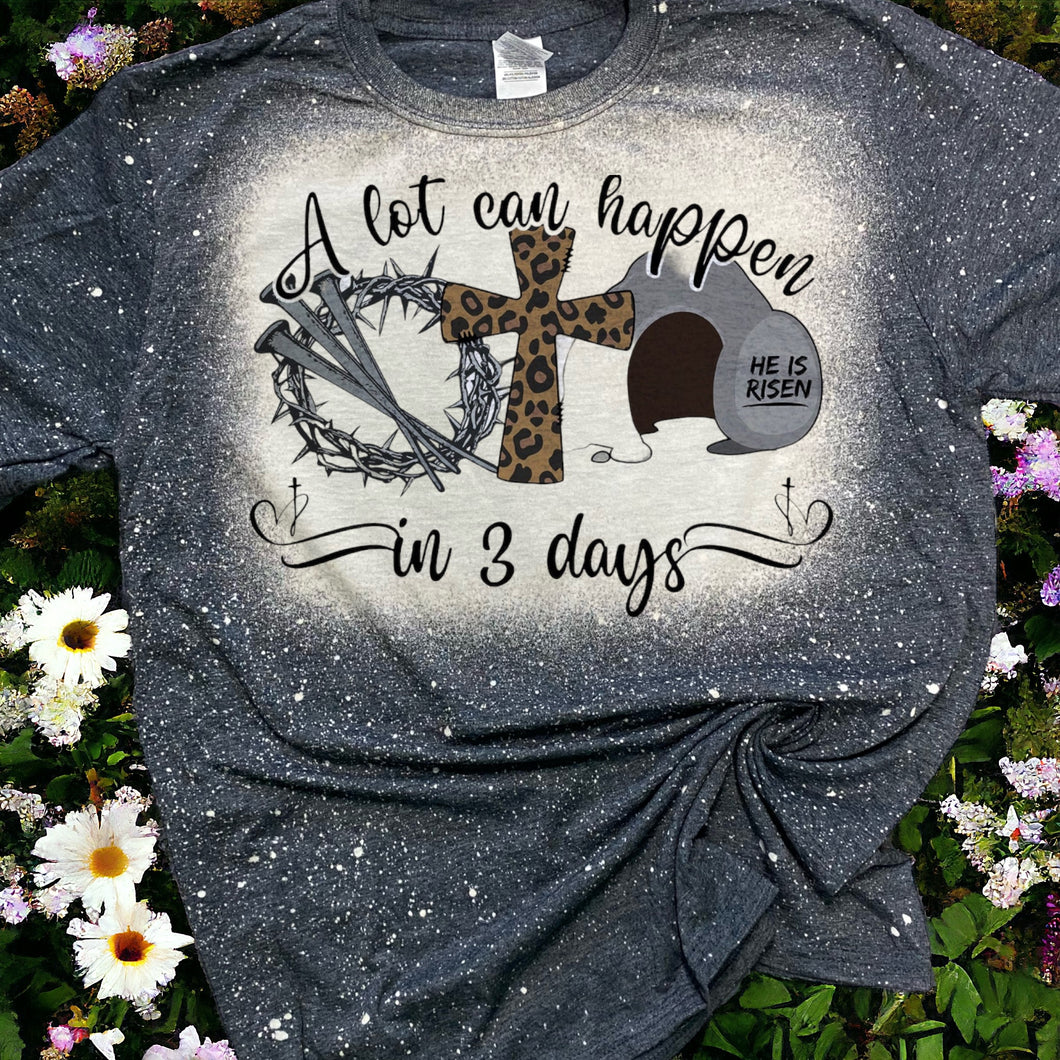 Alot can happen in 3 days bleached tee