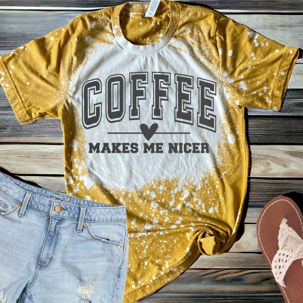 Coffee makes me Nicer bleached tee