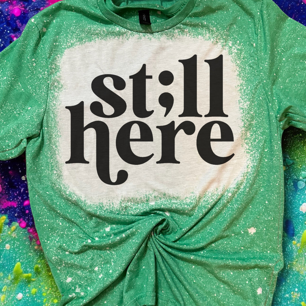 St;ll Here Bleached tee