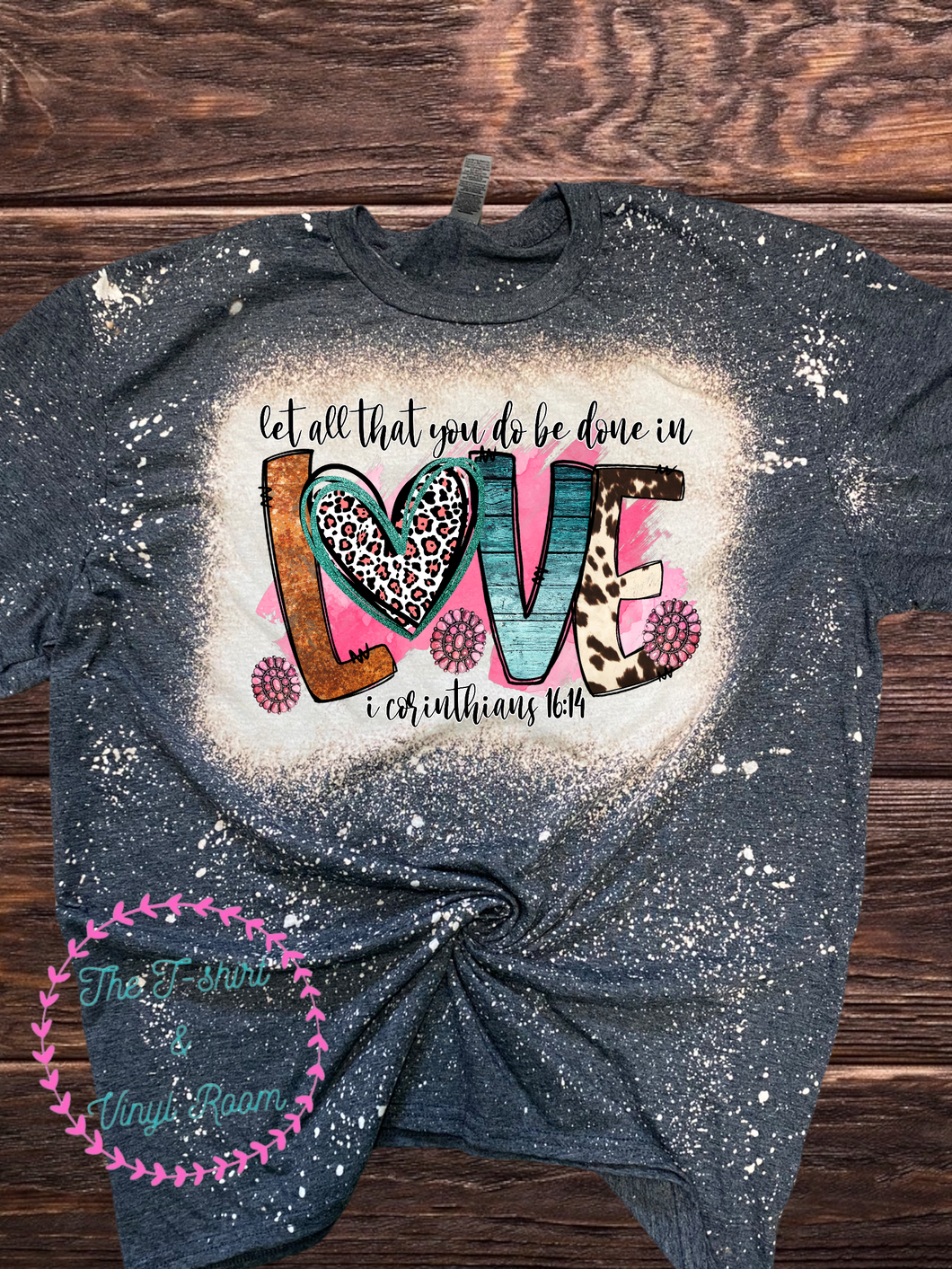 Let all that you do be done in Love bleached tee