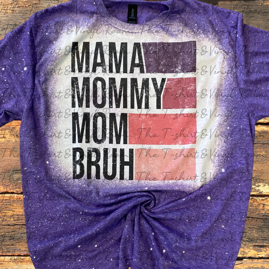 Mama, Mommy, Mom, Bruh bleached tee